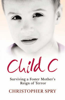 Child C: Surviving a Foster Mother's Reign of Terror (Paperback)