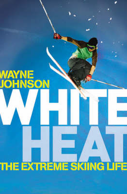 White Heat: The Extreme Skiing Life (Paperback)