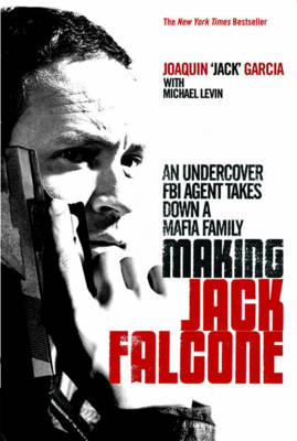 Making Jack Falcone: An Undercover FBI Agent Takes Down a Mafia Family (Paperback)