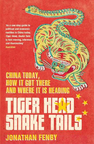 Tiger Head, Snake Tails: China today, how it got there and why it has to change (Paperback)