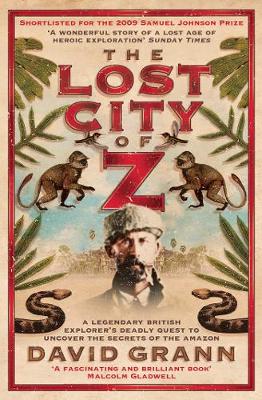 The Lost City of Z: A Legendary British Explorer's Deadly Quest to Uncover the Secrets of the Amazon (Paperback)