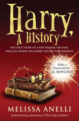 Harry, A History: The True Story of a Boy Wizard, His Fans, and Life Inside the Harry Potter Phenomenon (Paperback)