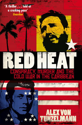Red Heat: Conspiracy, Murder and the Cold War in the Caribbean (Paperback)