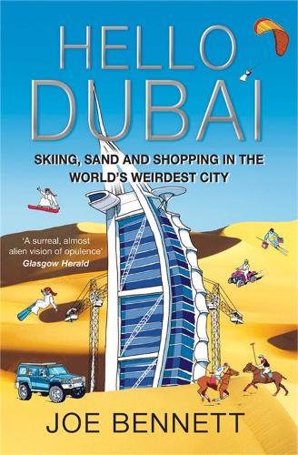 Hello Dubai: Skiiing, Sand and Shopping in the World's Weirdest City (Paperback)