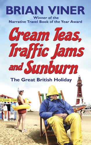 Cream Teas, Traffic Jams and Sunburn: The Great British Holiday (Paperback)
