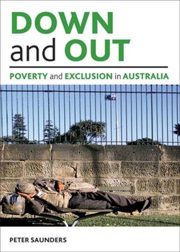 Down and out: Poverty and exclusion in Australia - Studies in Poverty, Inequality and Social Exclusion Series (Paperback)