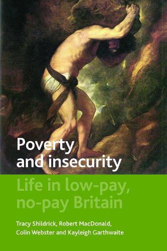 Poverty and Insecurity: Life in Low-Pay, No-Pay Britain - Studies in Poverty, Inequality and Social Exclusion Series (Paperback)