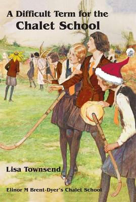 A Difficult Term at the Chalet School: Elinor M Brent-Dyer's Chalet School - Chalet School (Paperback)