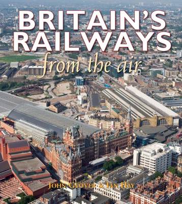 Britain's Railways From the Air - From The Air S. (Hardback)
