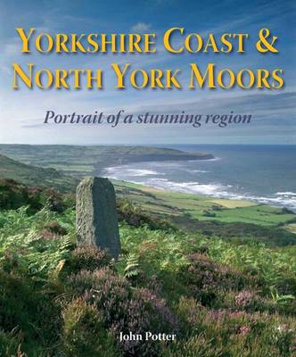 Yorkshire Coast and North York Moors - Portrait of a Stunning Region (Hardback)