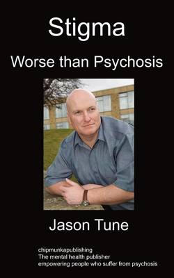 Stigma: Worse Than Psychosis (Paperback)