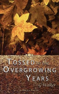 Tossed to the Overgrowing Years (Paperback)