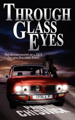 Through Glass Eyes: The Autobiography of a 1975 Triumph Dolomite Sprint (Paperback)