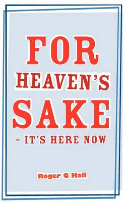 For Heaven's Sake - It's Here Now (Paperback)
