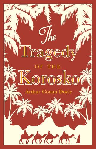 The Tragedy of the Korosko - Arthur Conan Doyle