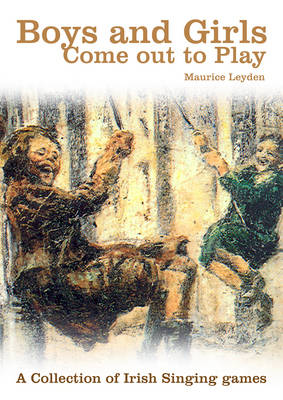 Boys and Girls Come Out to Play: Irish Singing Games (Paperback)