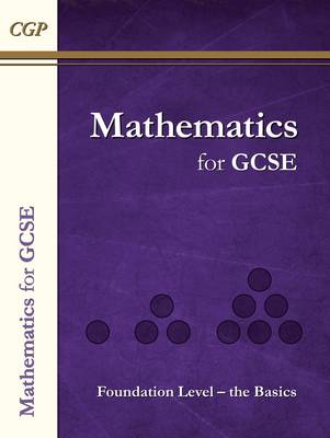 Maths for GCSE, Foundation Level - The Basics by CGP Books | Waterstones