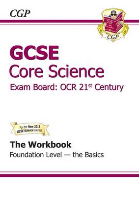 GCSE Core Science OCR 21st Century Workbook - Foundation the Basics (A*-G Course) (Paperback)