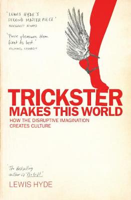 Trickster Makes This World: How Disruptive Imagination Creates Culture. (Paperback)