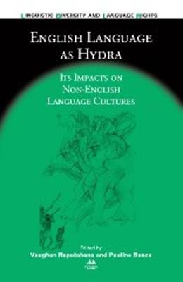 English Language as Hydra: Its Impacts on Non-English Language Cultures - Linguistic Diversity and Language Rights (Hardback)