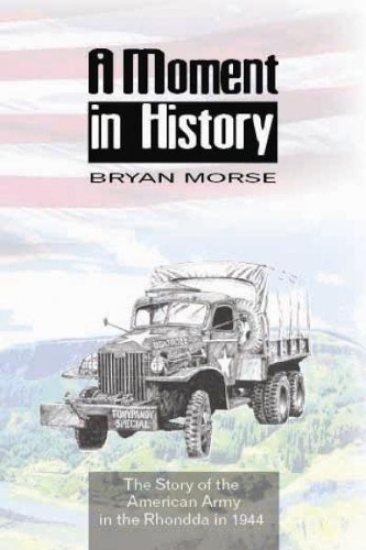 A Moment in History: The History of the American Army in the Rhondda in 1944 (Paperback)
