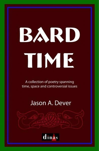 Bard Time - A Collection of Poetry Spanning Time, Space and Controversial Issues (Paperback)