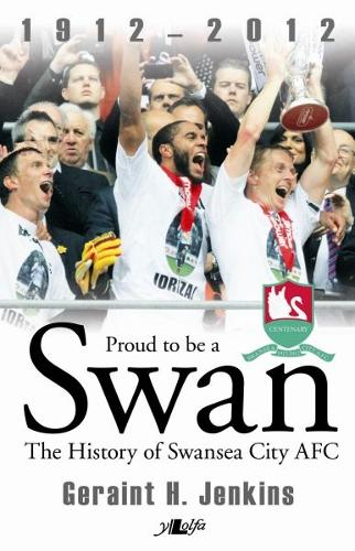 Proud to Be a Swan - The History of Swansea City AFC 1912-2012 (Paperback)