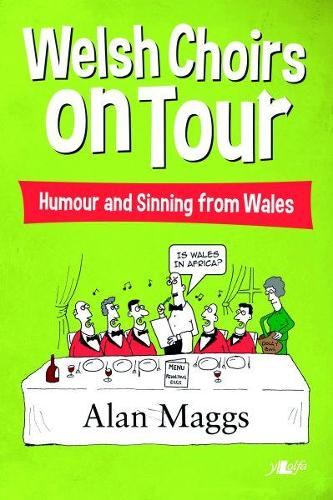 Welsh Choirs on Tour - What Goes on Tour, Stays on Tour ... or Does It? (Paperback)