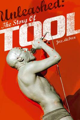 Unleashed: The Story of  "Tool" (Paperback)