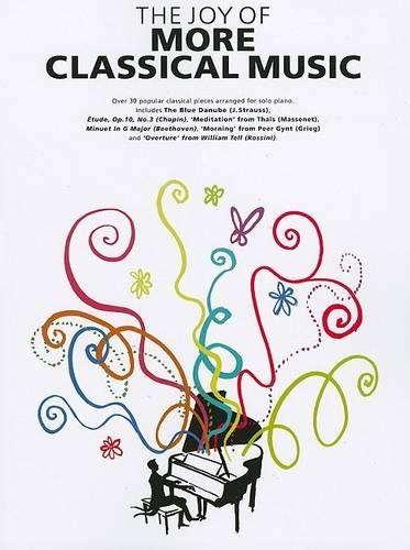 The Joy of More Classical Music: Over 30 Popular Classical Pieces Arranged for Solo Piano (Paperback)