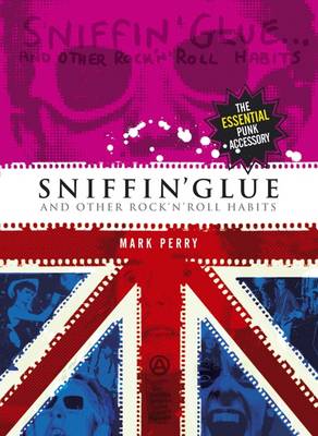 Sniffin' Glue: And Other Rock 'n' Roll Habits (Paperback)