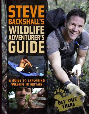 Steve Backshall's Wildlife Adventurer's Guide: A Guide to Exploring Wildlife in Britain (Paperback)