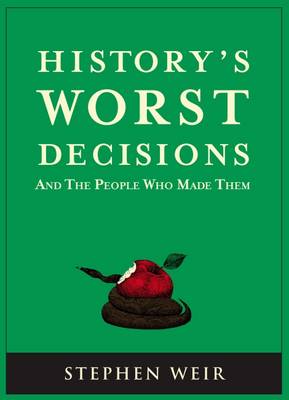 History's Worst Decisions: And the People Who Made Them (Paperback)