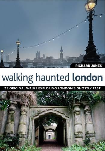 Walking Haunted London: 25 Original Walks Exploring London's Ghostly Past (Paperback)