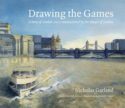Drawing the Games: A Story of London 2012 Commissioned by the Mayor of London (Hardback)