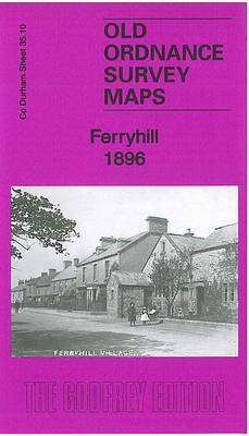 Ferryhill 1896: County Durham Sheet 35.10 - Old Ordnance Survey Maps of County Durham (Sheet map, folded)