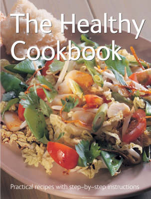 The Healthy Cookbook - Practical Recipes with Step-by-Step Instructions S. (Hardback)