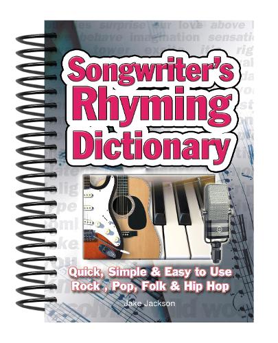 Songwriter's Rhyming Dictionary: Quick, Simple & Easy to Use; Rock, Pop, Folk & Hip Hop - Easy-to-Use (Spiral bound)