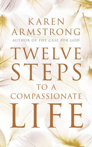 Twelve Steps to a Compassionate Life (Paperback)
