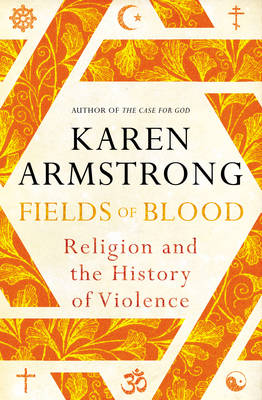 Fields of Blood: Religion and the History of Violence (Hardback)