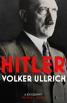 Hitler: Volume I: Ascent 1889-1939 (Hardback)