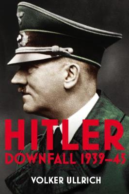 Hitler: Volume II: Downfall 1939-45 - Hitler Biographies (Hardback)