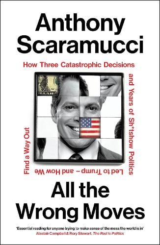 All the Wrong Moves by Anthony Scaramucci | Waterstones