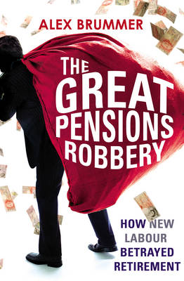 The Great Pensions Robbery: How New Labour Betrayed Retirement (Paperback)