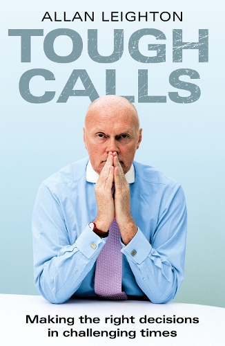 Tough Calls: Making the right decisions in challenging times (Paperback)