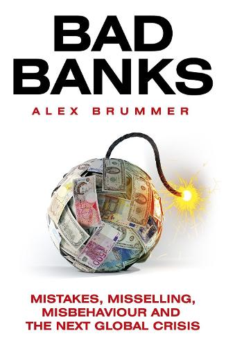 Bad Banks: Greed, Incompetence and the Next Global Crisis (Paperback)