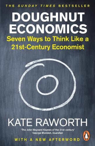 Doughnut Economics: Seven Ways to Think Like a 21st-Century Economist (Paperback)
