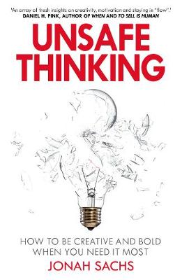 Unsafe Thinking: How to be Creative and Bold When You Need It Most (Paperback)