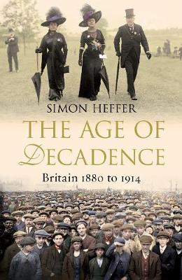 The Age of Decadence: Britain 1880 to 1914 (Hardback)