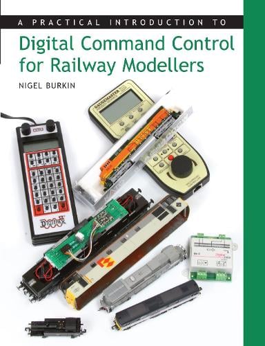 A Practical Introduction to Digital Command Control for Railway Modellers (Paperback)